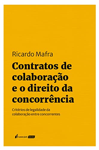 Contratos de Colaboração e o Direito da Concorrência - Mafra, Ricardo
