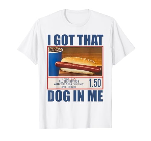 I Got That Dog in Me, Funny Hot Dogs Combo Hotdog Lover T-Shirt