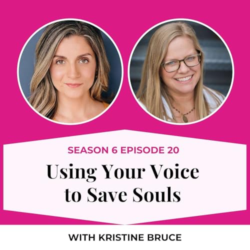 S6E20. Using Your Voice to Save Souls with Kristine Bruce