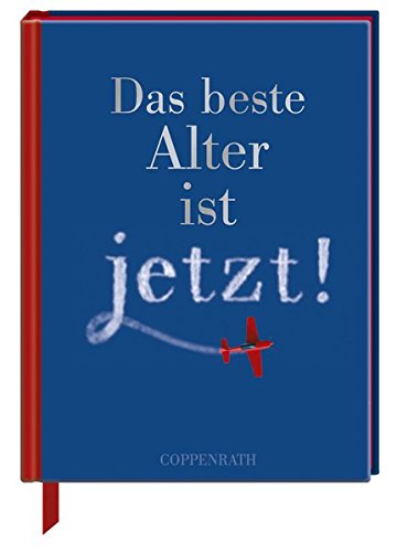 Das beste Alter ist jetzt! Das beste Alter ist jetzt!