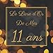 Le Livre d'Or De Mes 11 Ans: Le Livre d’Or De Mon Anniversaire | Parfait Livre Pour 100 Pages Des Félicitations | Pour Homme et Femme.