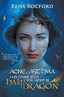 Acne, Asthma, And Other Signs You Might Be Half Dragon 162007043X Book Cover