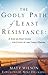 The Godly Path of Least Resistance: A Step By Step Guide for Living by the Lord's Prayer
