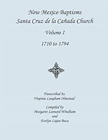 New Mexico Baptisms -- Santa Cruz de la Canada Church: Volume I, 1710 to 1794 1942626029 Book Cover