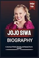 JoJo Siwa Biography: A Journey of Talent, Tenacity, and Staying True to Yourself B0F5X86HGL Book Cover
