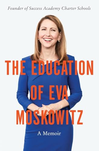 The Education of Eva Moskowitz: A Memoir – A Political Activist's Fight for Charter School Reform in New York City