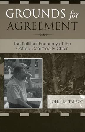 Grounds for Agreement: The Political Economy of the Coffee Commodity Chain-Wow! eBook