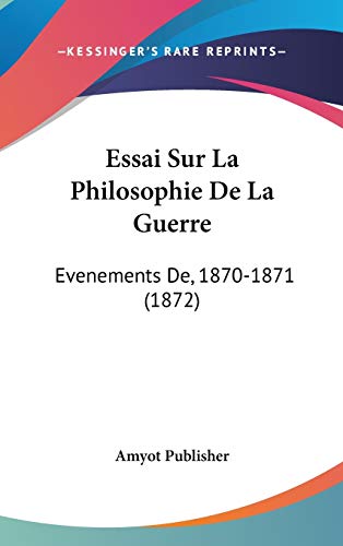Essai Sur La Philosophie De La Guerre: Evenements De, 1870-1871 (1872) (French Edition)