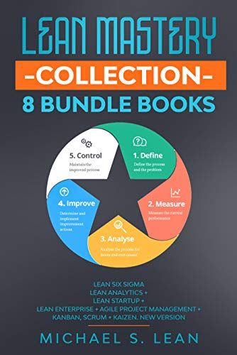 Lean Mastery Collection: 8 Bundle Books. Lean Six Sigma + Analytics + Startup + Enterprise + Agile Project Management + Kanban, Scrum + Kaizen. New version