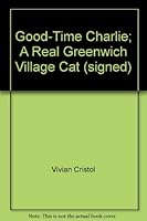 Good-Time Charlie; A Real Greenwich Village Cat B00BFUNEE8 Book Cover