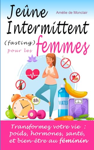 Jeûne intermittent (fasting) pour les femmes: Transformez votre v...