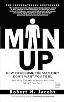Man Up: How To Become The Man They Don’t Want You To Be. And Why The World Needs You Now More Than Ever B0F6C9CXMR Book Cover