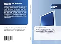 Designing Logic Gates for Mechanical Engineers Part I 3639769996 Book Cover