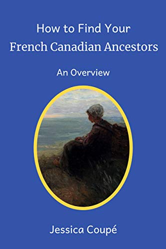 How to Find Your French Canadian Ancestors: An Overview (Beginners'