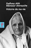 Histoire de ma vie de Fadhma Aït Mansour AMROUCHE ,Vincent MONTEIL (Préface),Kateb YACINE (Préface) ( 4 avril 2005 )