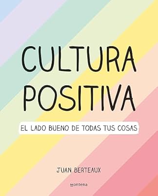 Cultura Positiva: El lado bueno de todas tus cosas (Montena)