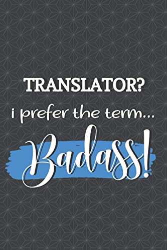Translator? I Prefer The Term Badass!: Translator