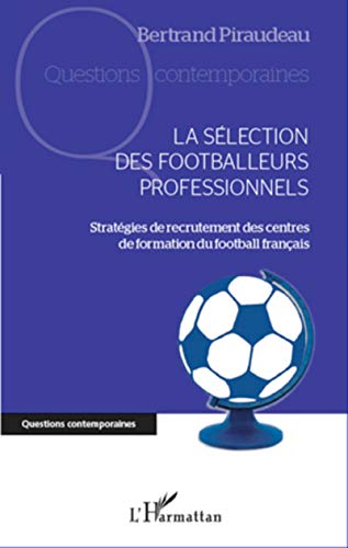 La sélection des footballeurs professionnels: Stratégies de recrutement des centres de formation...
