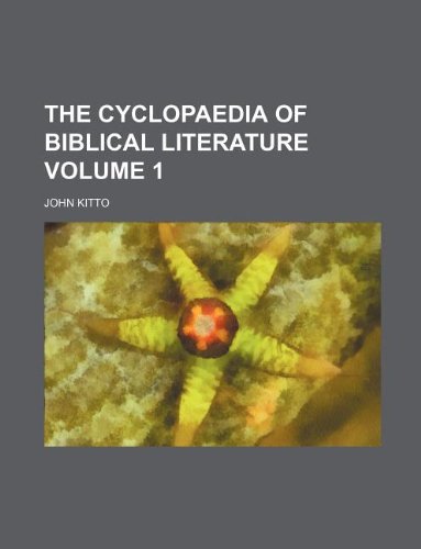 The Cyclopaedia of Biblical Literature Volume 1