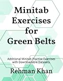 Minitab Exercises for Green Belts: Additional Minitab Practise Exercises with Downloadable Datasets.