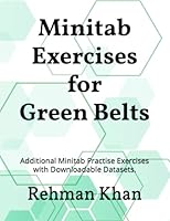 Minitab Exercises for Green Belts: Additional Minitab Practise Exercises with Downloadable Datasets. B0BT6SPPPZ Book Cover