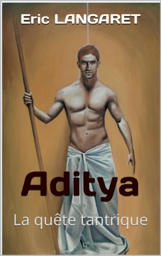 Télécharger Aditya ou la quête tantrique: Les temples abandonnés, livre dans son entier (30 chapitres) PDF Ebook En Ligne