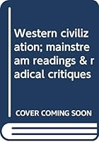 Western civilization; mainstream readings & radical critiques 0394314530 Book Cover