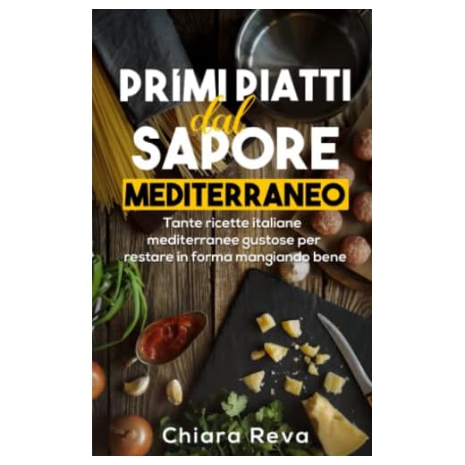 Primi piatti dal Sapore Mediterraneo: Tante ricette italiane mediterranee gustose per restare in forma mangiando bene.