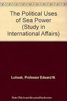 The Political Uses of Sea Power (Studies in International Affairs, No. 23) 0801816599 Book Cover