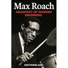 Max Roach: Architect of Modern Drumming Audiolibro Por Southerland Publishing arte de portada