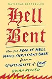 Hell Bent: How the Fear of Hell Holds Christians Back from a Spirituality of Love