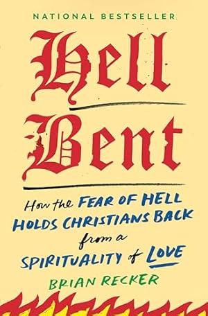 Book cover Hell Bent: How the Fear of Hell Holds Christians Back from a Spirituality of Love