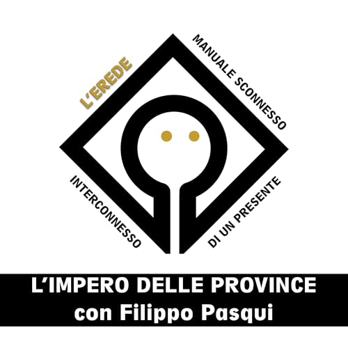 L'Erede EP. VIII - L'impero delle province, con Filippo Pasqui