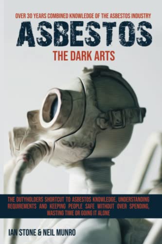 Asbestos The Dark Arts: The dutyholders shortcut to asbestos knowledge,
