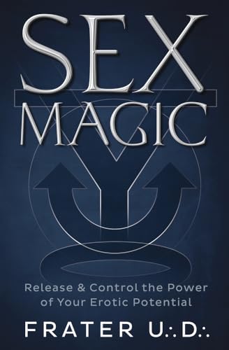 Sex Magic: Release & Control the Power of Your Erotic