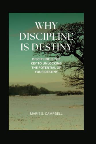 WHY DISCIPLINE IS DESTINY: Discipline is the key to unlocking