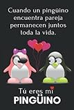  Cuando un pingüino encuentra pareja permanecen juntos toda la vida. Tú eres mi pingüino: Cuaderno para notas. Libreta divertida para enamorados. Regalo perfecto para aniversario, cumpleaños, Navidad.