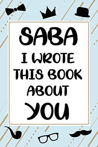 Saba I wrote this book about you cute fill in the blank book gift for Saba: what I love about Saba book, father's day personalized gift for Saba, ... / christmas notebook journal for Saba