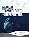 Medical Terminology for Interpreters (The Professional Medical Interpreter&reg;: A Comprehensive 40-hour Medical Interpreter Course)