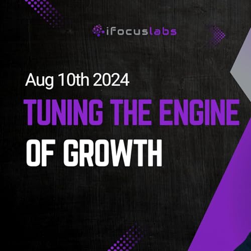Tuning The Growth Engine (Aug 10th 2024)