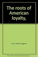 The Roots of American Loyalty B0006BUO86 Book Cover