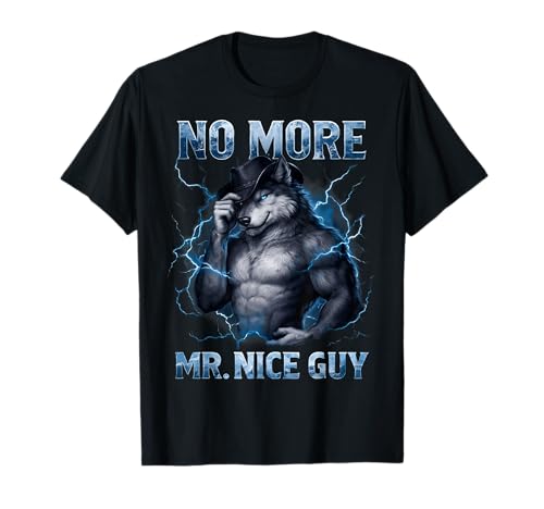 No More Mr Nice Guy Funny Alpha Wolf Meme Unhinged Brainrot T-Shirt