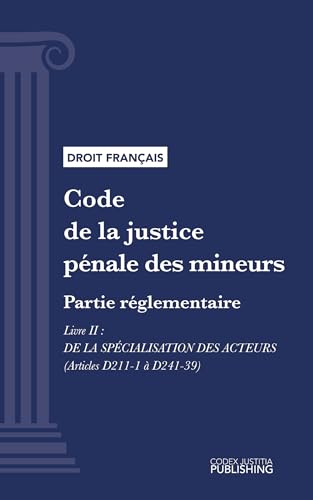 Code de la justice pénale des mineurs: Partie réglementaire - Livre II : De la spécialisation des acteurs (droit français)