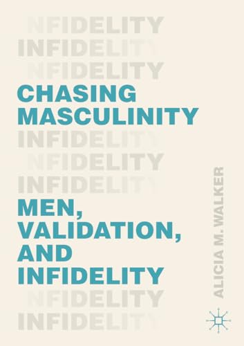 Chasing Masculinity: Men, Validation, and Infidelity