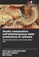 Studio comparativo sull'ottimizzazione della produzione di cellulasi (Italian Edition) 6200746311 Book Cover