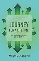 Journey for a Lifetime: Building Business Success One Day at a Time (Steve Carver's Business Book Series) 173261590X Book Cover