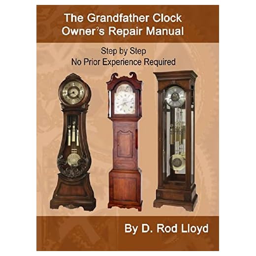 The Grandfather Clock Owner?s Repair Manual, Step by Step No Prior Experience Required