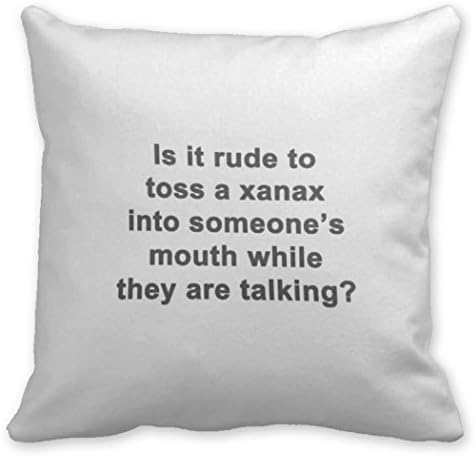 Just Redo Is It Rude to Toss a Xanax. Pillow Cushion Cover Pillow Cases Decorative