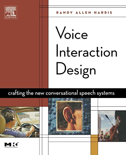 Voice Interaction Design: Crafting the New Conversational Speech Systems (Morgan Kaufmann Series in Interactive Technologies) Voice Interaction Design: Crafting the New Conversational Speech Systems (Morgan Kaufmann Series in Interactive Technologies)