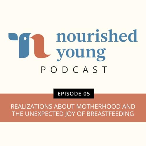 Page de couverture de Ep 05: Realizations About Motherhood and the Unexpected Joy of Breastfeeding